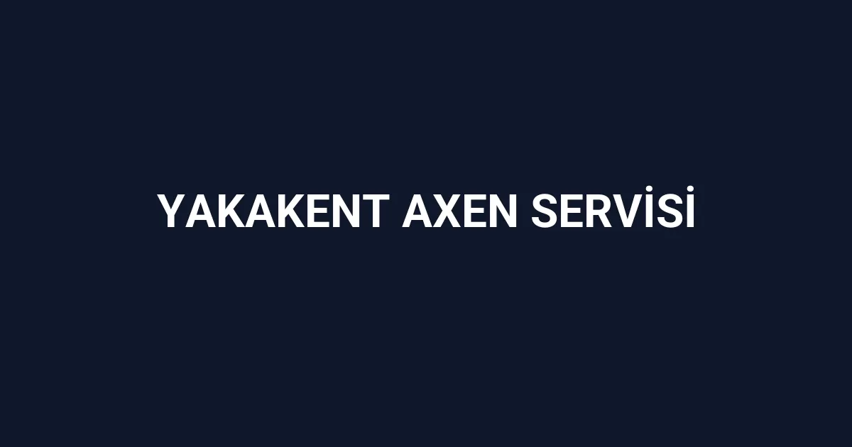 Yakakent Axen Servisi